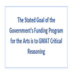 The Stated Goal of the Government s Funding Program for the Arts is to GMAT Critical Reasoning